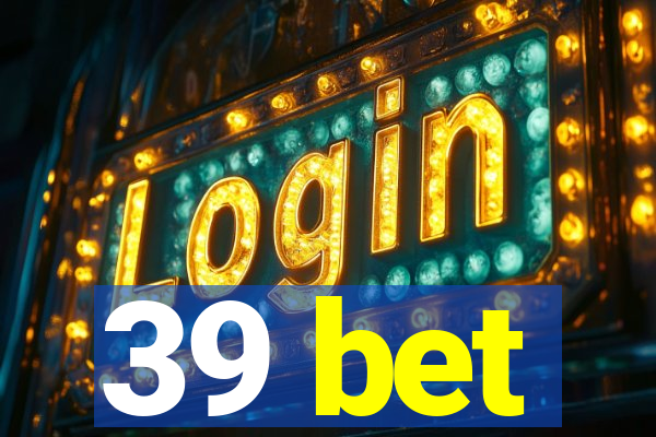 39 bet